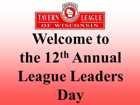 Welcome to the 12 th Annual League Leaders Day. Thank you for Coming.