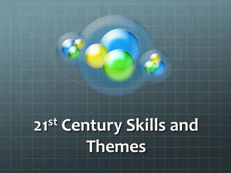 21 st Century Skills and Themes. Core Content and Outcomes Support Systems www.21stcenturyskills.org.