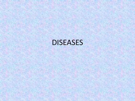 DISEASES.
