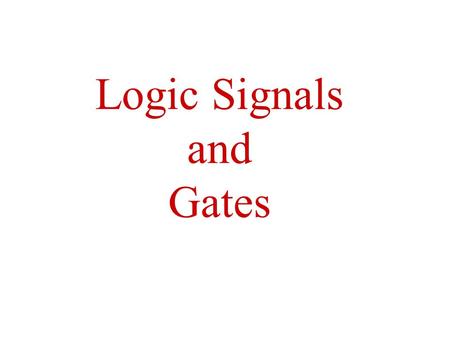 Logic Signals and Gates. Binary Code Digital logic hides the pitfalls of the analog world by mapping the infinite set of real values for a physical quantity.