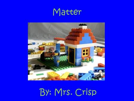 By: Mrs. Crisp Matter. S.P.I Academic Vocabulary Element A pure substance that cannot be broken down into any simpler substance through chemical reaction.
