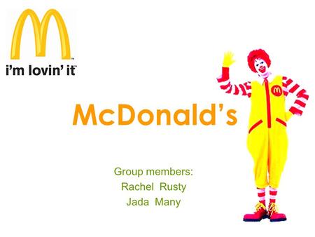 McDonald’s Group members: Rachel Rusty Jada Many.