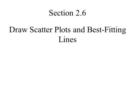 Draw Scatter Plots and Best-Fitting Lines Section 2.6.