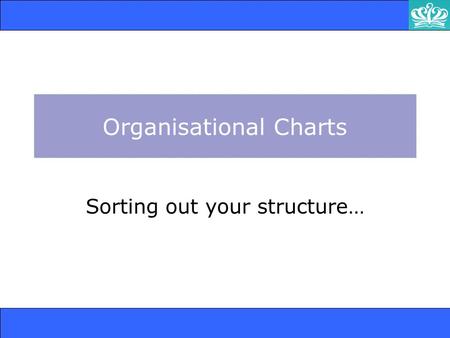 Organisational Charts Sorting out your structure….