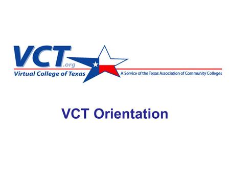 VCT Orientation. VCT = Member Colleges Voluntary Collaborative.