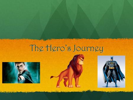 The Hero’s Journey. The Hero’s Journey Archetype An archetype is a character, symbol, story pattern, or other element that is common to human experience.