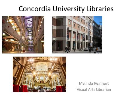 Concordia University Libraries Melinda Reinhart Visual Arts Librarian.