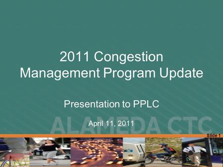Slide 1 2011 Congestion Management Program Update Presentation to PPLC April 11, 2011.