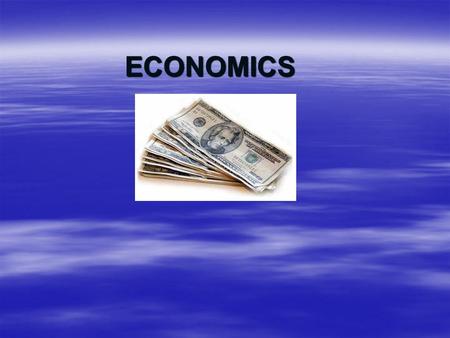 ECONOMICS. WHAT IS ECONOMICS?  THE STUDY OF HOW INDIVIDUALS AND NATIONS MAKE CHOICES ABOUT HOW TO USE RESOURCES TO FULFILL THEIR WANTS AND NEEDS.