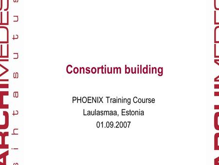 Consortium building PHOENIX Training Course Laulasmaa, Estonia 01.09.2007.