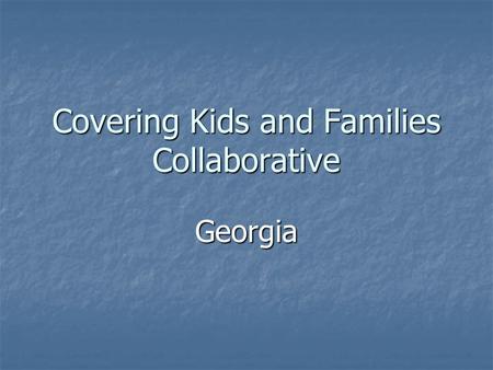 Covering Kids and Families Collaborative Georgia.