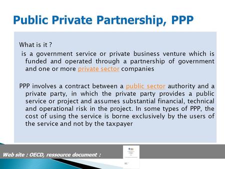 What is it ? is a government service or private business venture which is funded and operated through a partnership of government and one or more private.