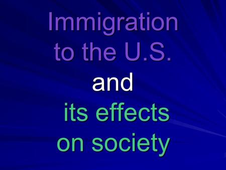 Immigration to the U.S. and its effects on society.