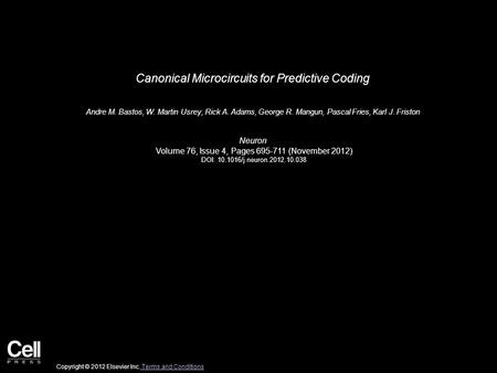 Canonical Microcircuits for Predictive Coding Andre M. Bastos, W. Martin Usrey, Rick A. Adams, George R. Mangun, Pascal Fries, Karl J. Friston Neuron Volume.