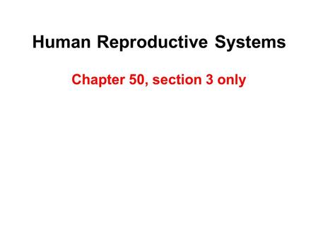 Human Reproductive Systems Chapter 50, section 3 only.