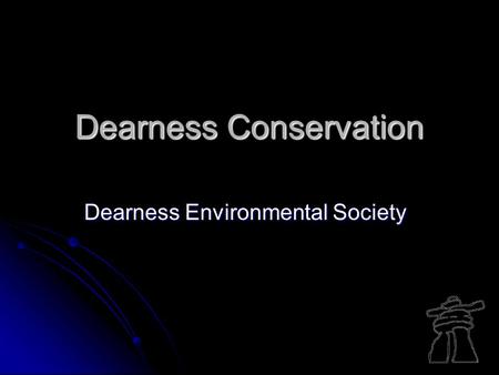 Dearness Conservation Dearness Environmental Society.