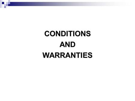 CONDITIONSANDWARRANTIES. STIPULATION STIPULATION A stipulation in a contract of sale with reference to goods which are the subject thereof may be a condition.