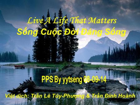Live A Life That Matters Sống Cuộc Đời Đáng Sống Việt dịch: Trần Lê Túy-Phượng & Trần Đình Hoành.