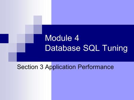 Module 4 Database SQL Tuning Section 3 Application Performance.