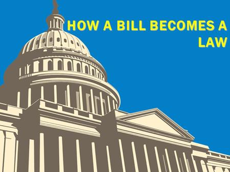 HOW A BILL BECOMES A LAW.  Schoolhouse Rock- How a Bill Becomes a Law - YouTube Schoolhouse Rock- How a Bill Becomes a Law - YouTube SCHOOLHOUSE ROCK.