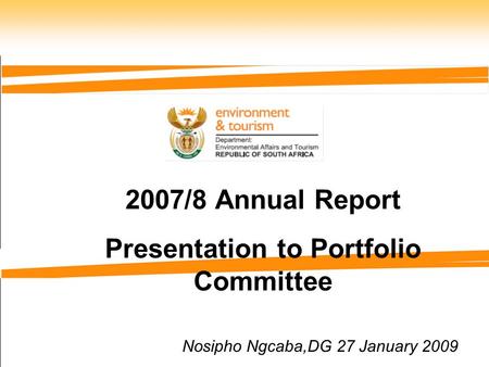 2007/8 Annual Report Presentation to Portfolio Committee Nosipho Ngcaba,DG 27 January 2009.