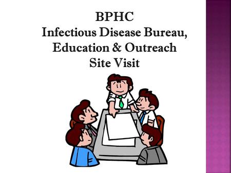 BPHC Infectious Disease Bureau, Education & Outreach Site Visit.