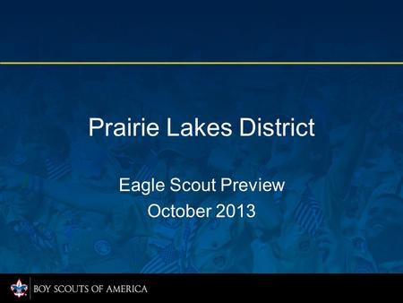 Prairie Lakes District Eagle Scout Preview October 2013.