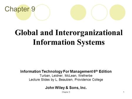 Chapter 91 Information Technology For Management 6 th Edition Turban, Leidner, McLean, Wetherbe Lecture Slides by L. Beaubien, Providence College John.