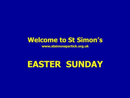 Welcome to St Simon’s www.stsimonspartick.org.uk EASTER SUNDAY.
