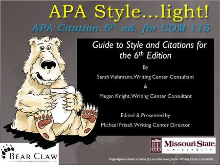 APA Style…light! APA Citation 6 th ed. for COM 115 Original presentation created by Laura Burrows, former Writing Center Consultant.
