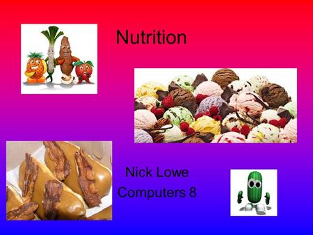Nutrition Nick Lowe Computers 8 Carbohydrates broken into energy in grains, fruit, candy & table sugar eat from healthy carbohydrate sources produced.