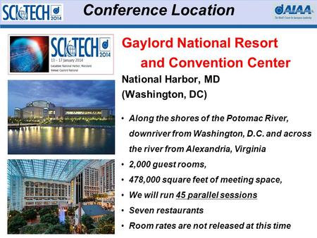 Conference Location Gaylord National Resort and Convention Center National Harbor, MD (Washington, DC) Along the shores of the Potomac River, downriver.