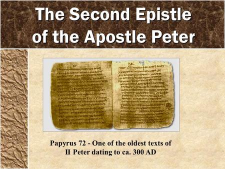 The Second Epistle of the Apostle Peter Papyrus 72 - One of the oldest texts of II Peter dating to ca. 300 AD.