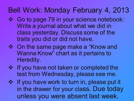 Bell Work: Monday February 4, 2013  Go to page 79 in your science notebook: Write a journal about what we did in class yesterday. Discuss some of the.