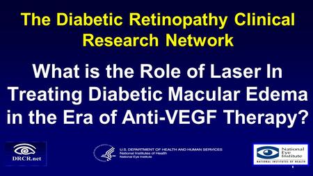 The Diabetic Retinopathy Clinical Research Network What is the Role of Laser In Treating Diabetic Macular Edema in the Era of Anti-VEGF Therapy? 1.