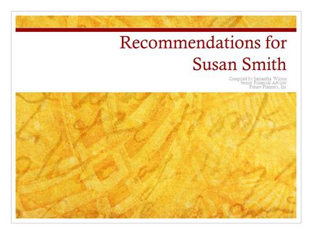 Recommendations for Susan Smith Compiled by Samantha Wilson Senior Financial Advisor Future Planners, Inc.