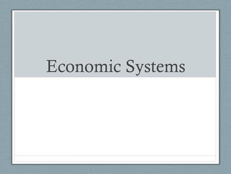 Economic Systems. Economies Based on Tradition Characteristics Traditional Economy – Use of scarce resources, and almost all other economic activity,