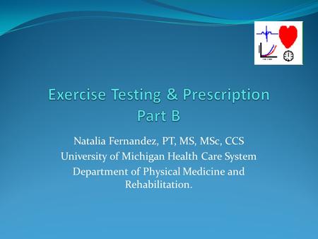 Natalia Fernandez, PT, MS, MSc, CCS University of Michigan Health Care System Department of Physical Medicine and Rehabilitation.