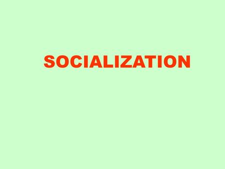 SOCIALIZATION. Socialization The lifelong social experience by which individuals develop their human potential and learn patterns of their culturePersonality.