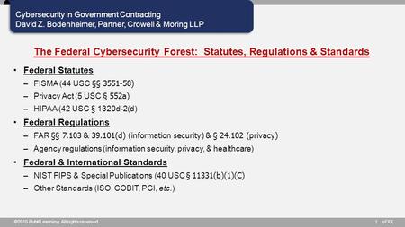 Of XX Cybersecurity in Government Contracting David Z. Bodenheimer, Partner, Crowell & Moring LLP ©2015 PubKLearning. All rights reserved.1 The Federal.
