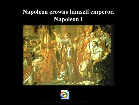 Napoleon crowns himself emperor, Napoleon I At Napoleons peak, France dominated almost all of Europe Great Britain and Russia were Napoleon’s two main.