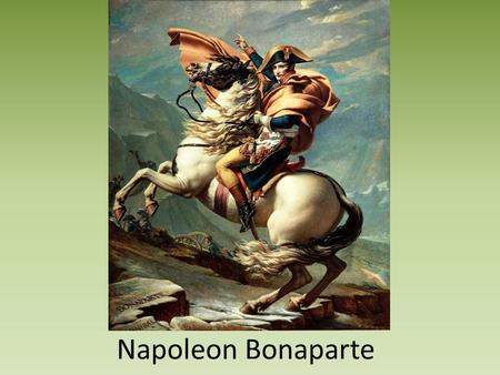 Napoleon Bonaparte. Napoleon’s Early Struggles Napoleon is remember for many things: – He was short – He was Corsican – He was a great military leader.