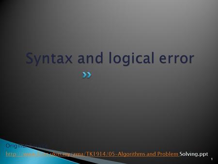 1 Original Source :  and Problem  and Problem Solving.ppt.