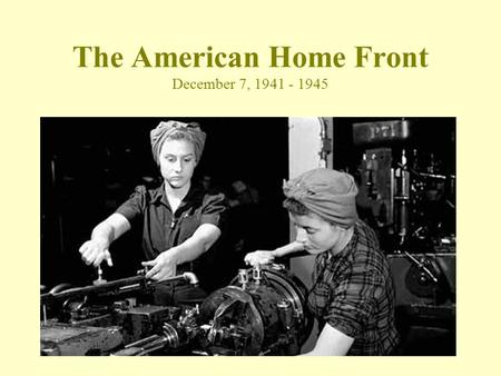The American Home Front December 7, 1941 - 1945. Vocabulary List Ration: a fixed allowance of provisions or food War Bonds: a debt issued by a government.