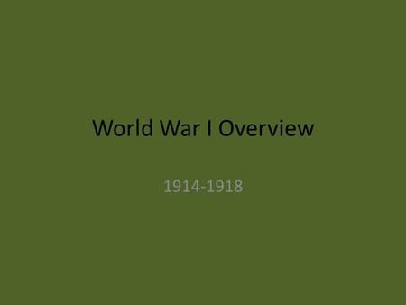 World War I Overview 1914-1918. Causes of the War Nationalism – What is it? – How does it lead to a war? Imperialism – What is it? – How does it lead.