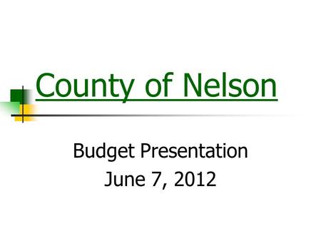 County of Nelson Budget Presentation June 7, 2012.