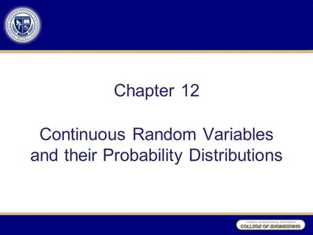 Chapter 12 Continuous Random Variables and their Probability Distributions.