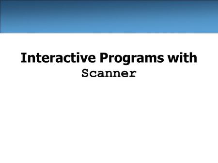 Interactive Programs with Scanner. 2 Input and System.in interactive program: Reads input from the console. –While the program runs, it asks the user.