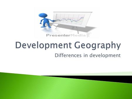 Differences in development. Three types of differences in development: local regional global.