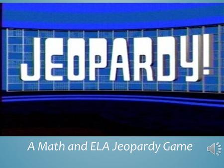 A Math and ELA Jeopardy Game. How fast are you? Strategies Can you solve it? DefineMisc. $100 $200 $300 $400 $500.